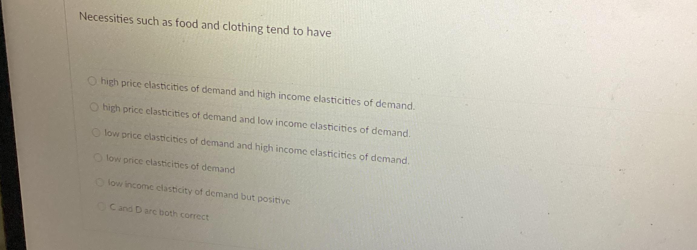 Solved Necessities such as food and clothing tend to