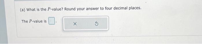 a) What is the \( P \)-value? Round your answer to four decimal places.
The \( P \)-value is