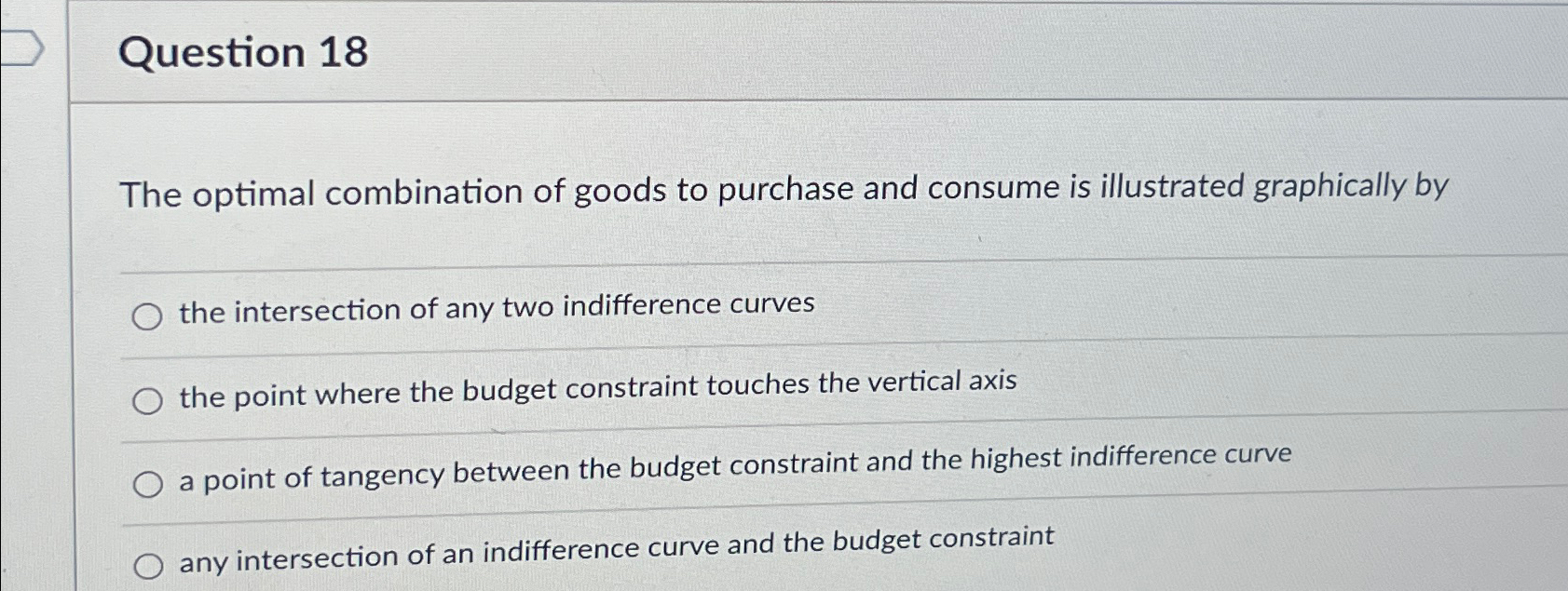 Solved Question 18The optimal combination of goods to | Chegg.com