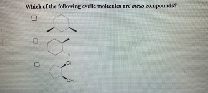 Solved Which of the following cyclic molecules are meso | Chegg.com
