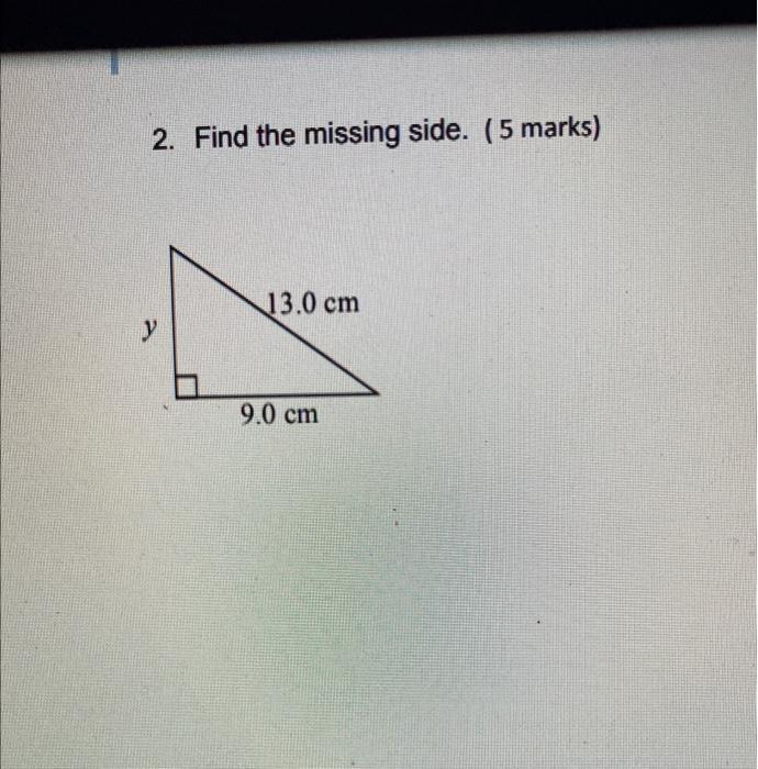 Solved 2. Find the missing side. (5 marks) 13.0 cm у 9.0 cm | Chegg.com