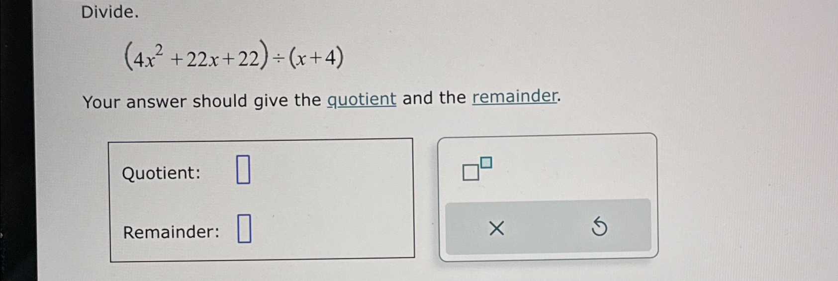 Solved Divide.(4x2+22x+22)÷(x+4)Your answer should give the | Chegg.com