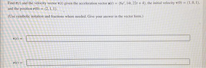 Solved Find r(t) and the velocity vector v(t) given the | Chegg.com