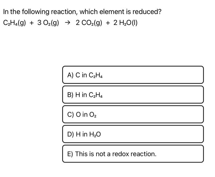 Solved In the following reaction which element is reduced