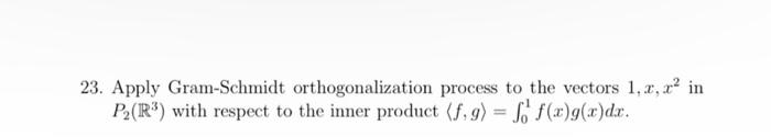 Solved 23. Apply Gram-Schmidt Orthogonalization Process To | Chegg.com