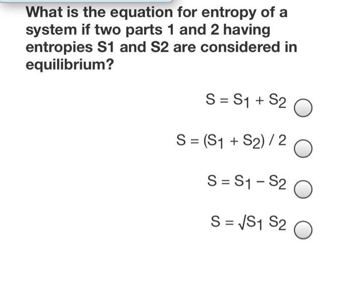 Solved What is the equation for entropy of a system if two | Chegg.com