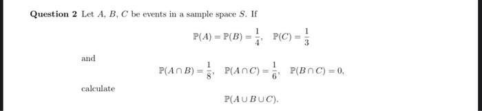 Solved Question 2 Let A B C be events in a sample space S