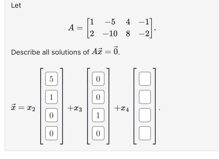 Solved Let A=[12−5−1048−1−2]. Describe all solutions of | Chegg.com