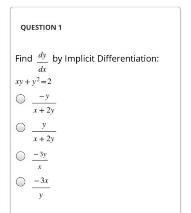 Find \( \frac{d y}{d x} \) by Implicit Differentiation:
\[
x y+y^{2}=2
\]
\[
\frac{-y}{x+2 y}
\]
\[
\frac{y}{x+2 y}
\]
\[
\be