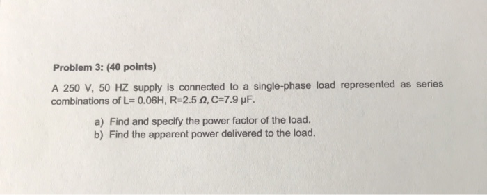 Solved Problem 3: (40 points) A 250 V, 50 HZ supply is | Chegg.com