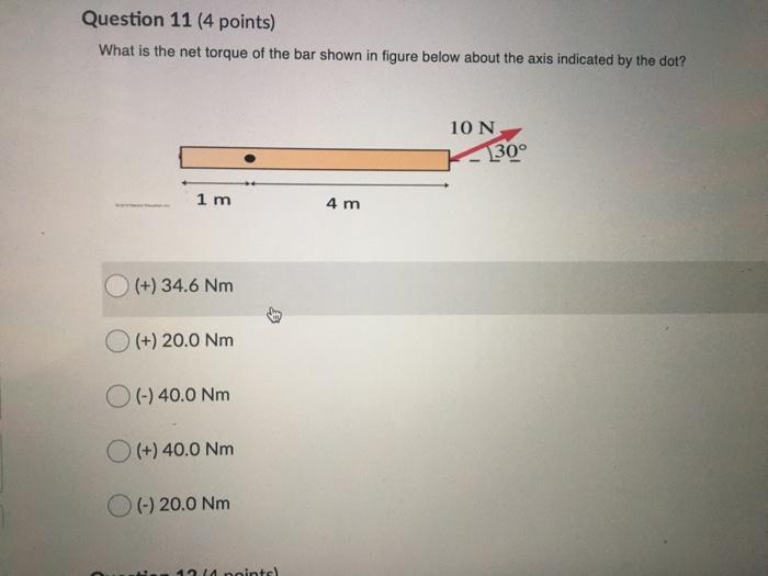 Solved Question 11 (4 points) What is the net torque of the | Chegg.com