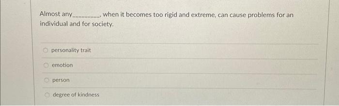Solved Almost any , when it becomes too rigid and extreme, | Chegg.com