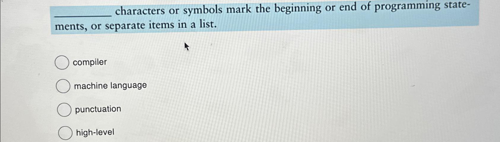 Solved characters or symbols mark the beginning or end of | Chegg.com