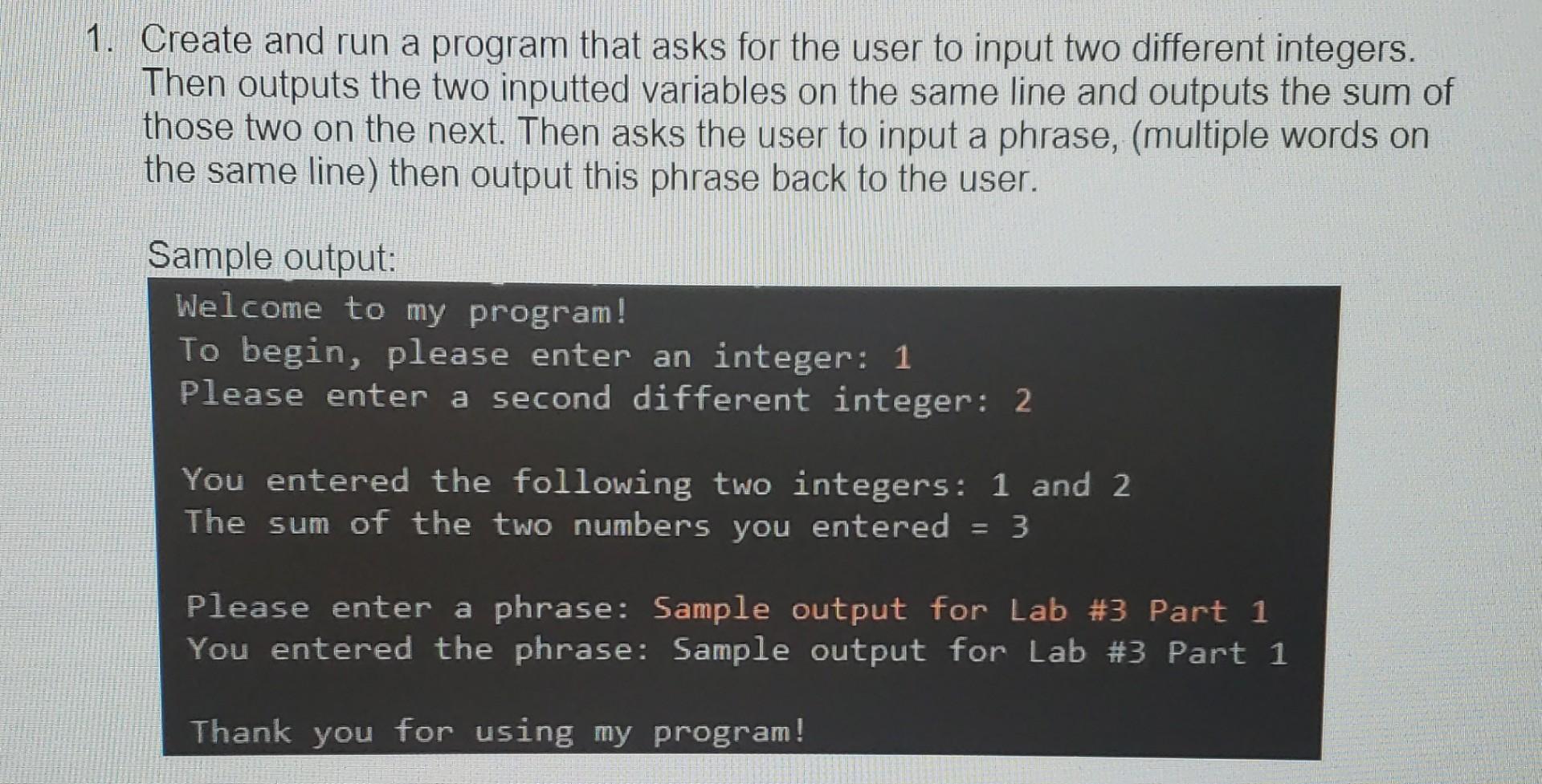Solved Create and run a program that asks for the user to | Chegg.com