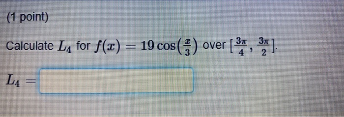 Solved (1 point) Calculate L4 for f(x) = 19 cos(3) over ( 3 | Chegg.com