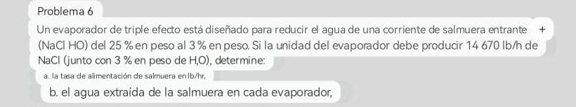 Un evaporador de triple efecto está diseñado para reducir el agua de una corriente de salmuera entrante + \( (\mathrm{NaCl} \