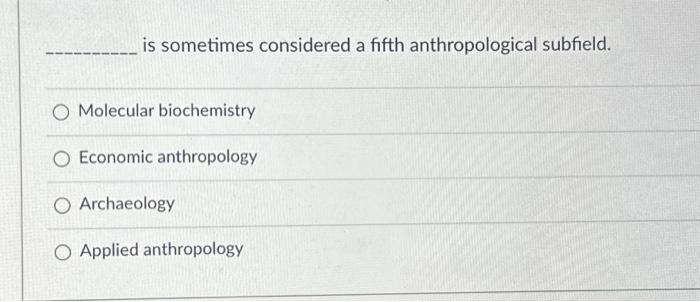 is sometimes considered a fifth anthropological | Chegg.com