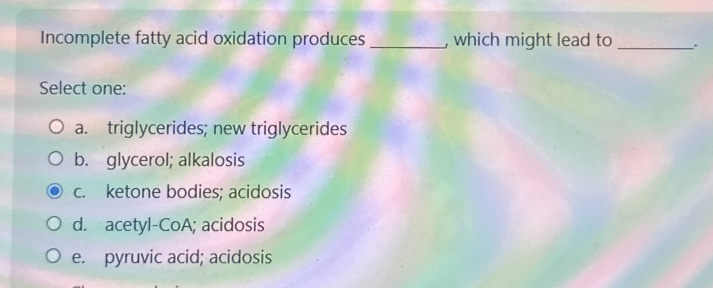 Solved Incomplete fatty acid oxidation produceswhich might | Chegg.com