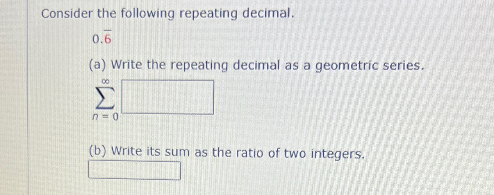 Solved Consider the following repeating decimal.0.bar (6)(a) | Chegg.com