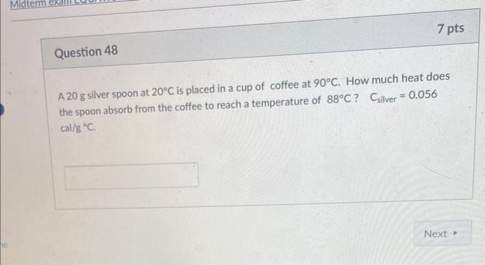 SOLVED: How much will the temperature of a cup (180 g) of coffee at 95 ^ C  be reduced when a 45 g silver spoon (specific heat 0.24 J / g^∘C )