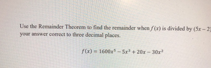 Solved Use The Remainder Theorem To Find The Remainder When | Chegg.com