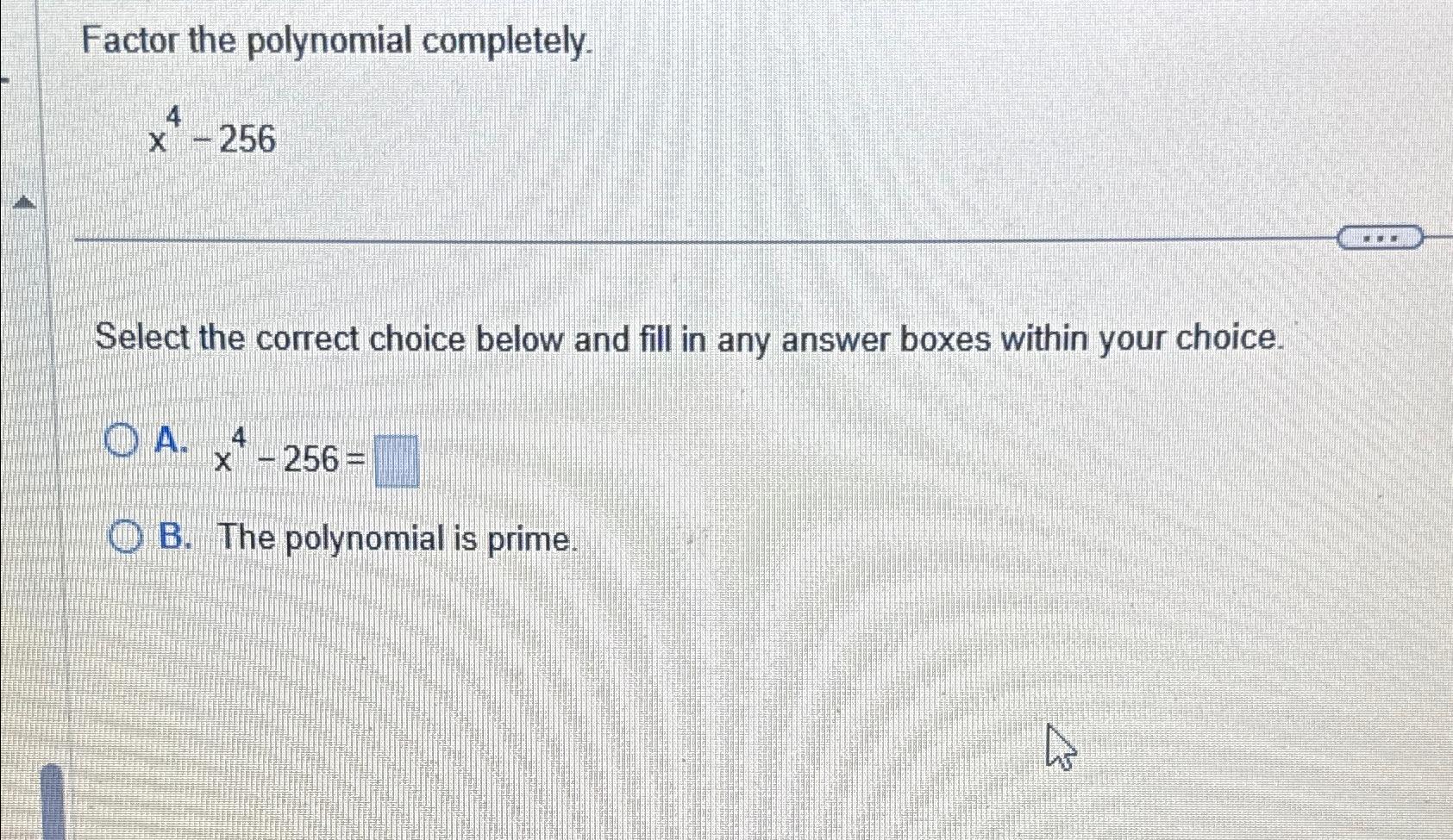 solved-factor-the-polynomial-completely-x4-256select-the-chegg