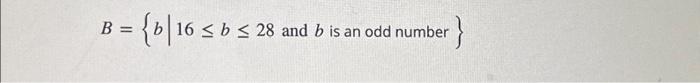 Solved B = = {b|16 ≤ b ≤ 28 and b is an odd number } | Chegg.com