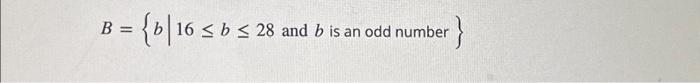 Solved B = = {b|16 ≤ B ≤ 28 And B Is An Odd Number } | Chegg.com