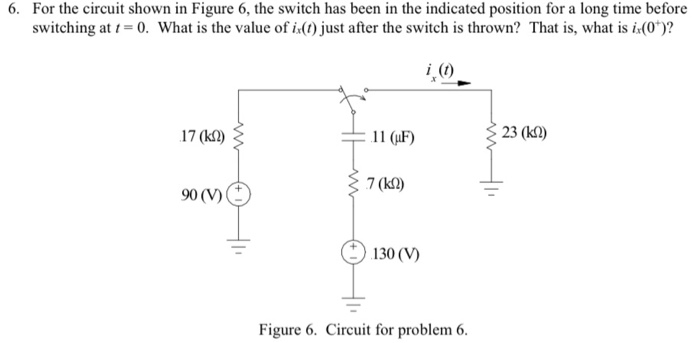 Solved 6. For the circuit shown in Figure 6, the switch has | Chegg.com