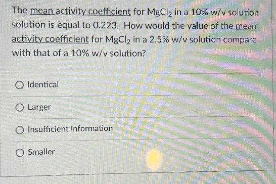 Solved The mean activity coefficient for MgCl2 in a 10%w/v | Chegg.com
