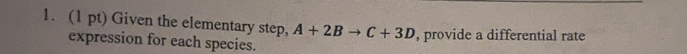 Solved (1 ﻿pt) ﻿Given the elementary step, A+2B→C+3D, | Chegg.com