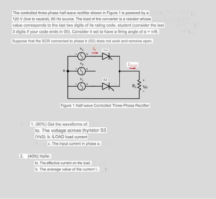 The controlled three-phase half-wave rectifier shown in Figure 1 is powered by a \( 120 \mathrm{~V} \) (ine to neutral), \( 6