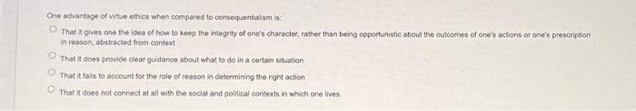 Solved One advantage of virtue ethics when compared to | Chegg.com