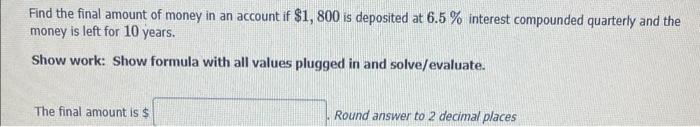 Solved Find the final amount of money in an account if | Chegg.com