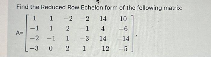 Solved Find the Reduced Row Echelon form of the following | Chegg.com