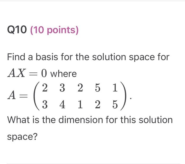 Solved Find a basis for the solution space for AX=0 where | Chegg.com