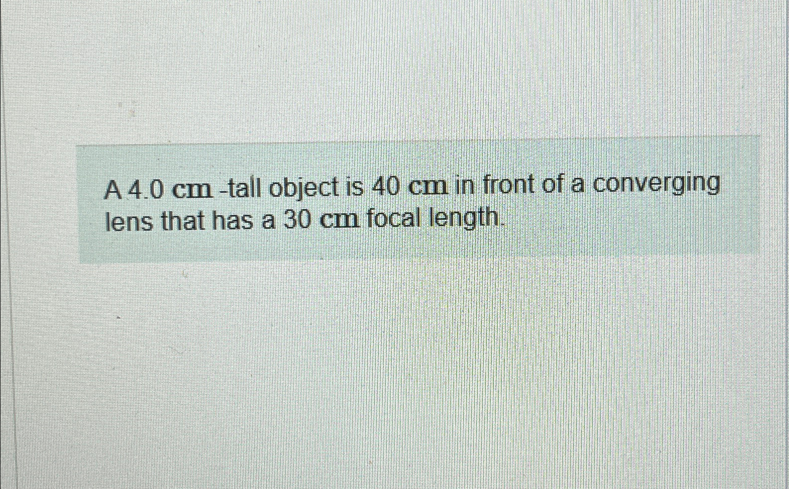 A 4.0cm-tall object is 40cm ﻿in front of a converging | Chegg.com