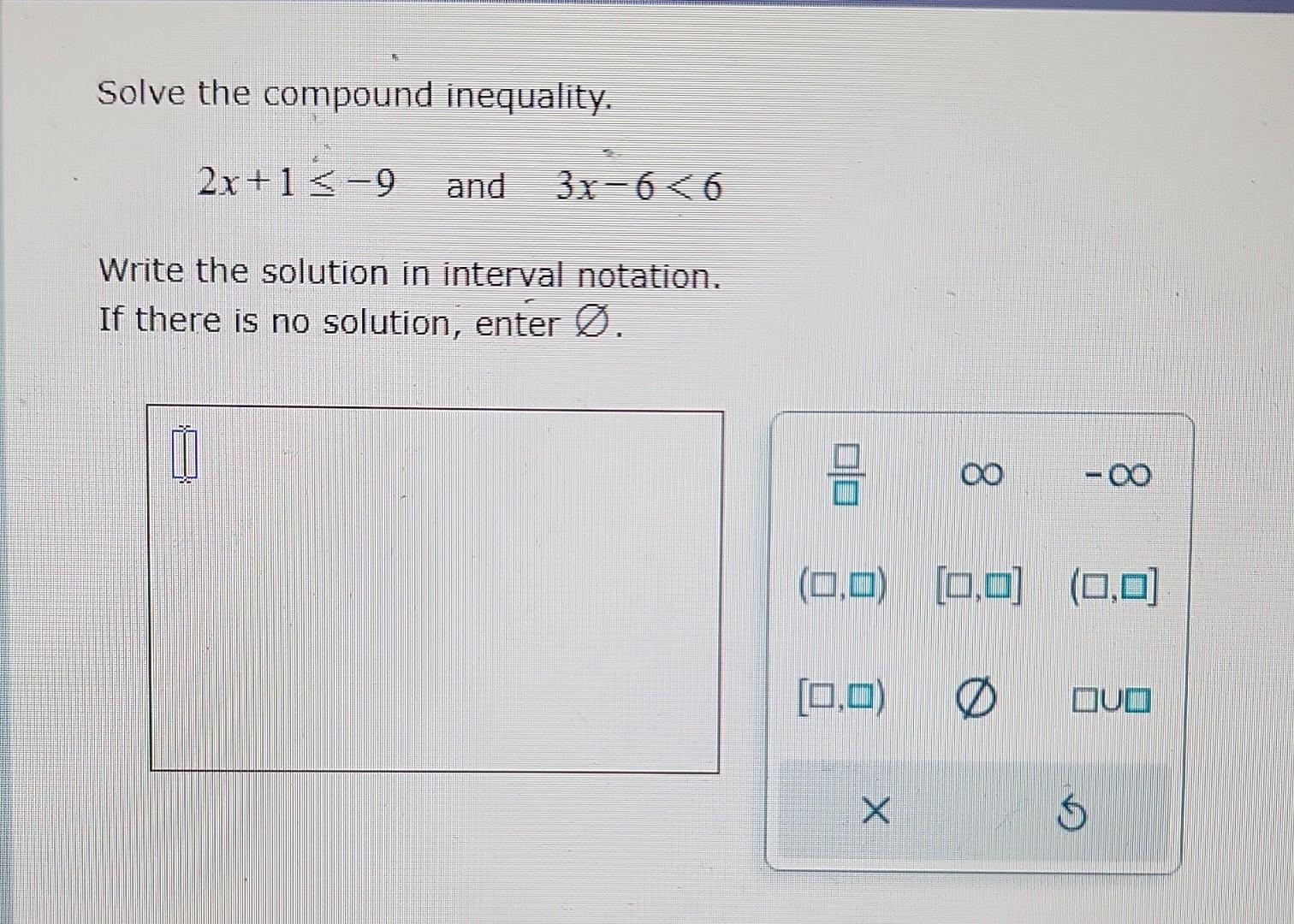 Solved Solve The Compound Inequality. 2x+1≤−9 And 3x−6