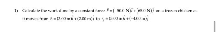Solved 1) Calculate the work done by a constant force F = | Chegg.com