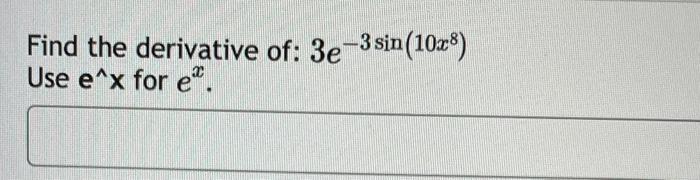 solved-find-the-derivative-of-3e-3sin-10x8-use-e-x-for-ex-chegg