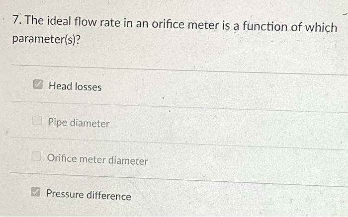 Solved 7. The ideal flow rate in an orifice meter is a | Chegg.com