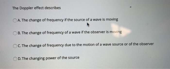 Solved The Doppler effect describes A. The change of | Chegg.com