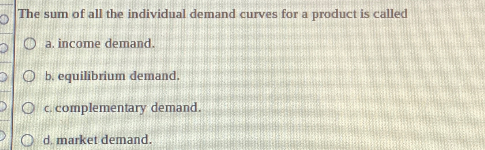 Solved The sum of all the individual demand curves for a | Chegg.com