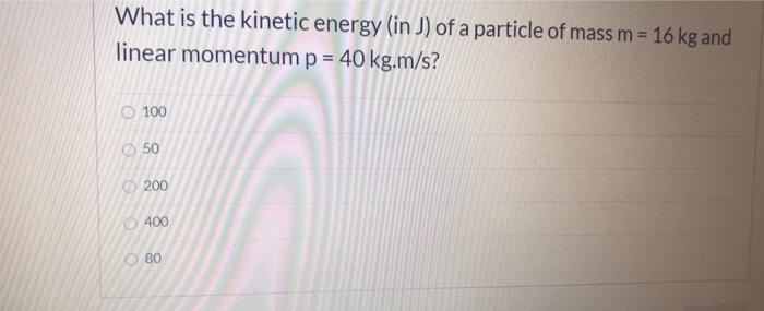 Solved What is the kinetic energy in J) of a particle of | Chegg.com