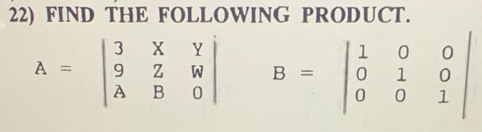 Solved 22) FIND THE FOLLOWING PRODUCT. X A = 3 9 A KN Y W B | Chegg.com