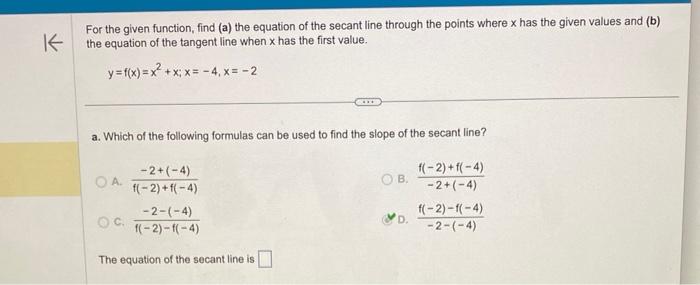 For the given function, find (a) the equation of the secant line through the points where \( \mathrm{x} \) has the given valu