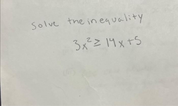 Solved Solve the in equality 3x2≥14x+5 | Chegg.com