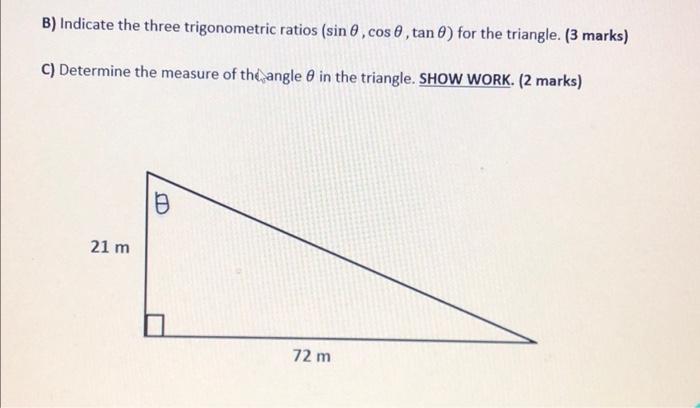 B) Indicate the three trigonometric ratios \( (\sin \theta, \cos \theta, \tan \theta) \) for the triangle. ( 3 marks)
C) Dete