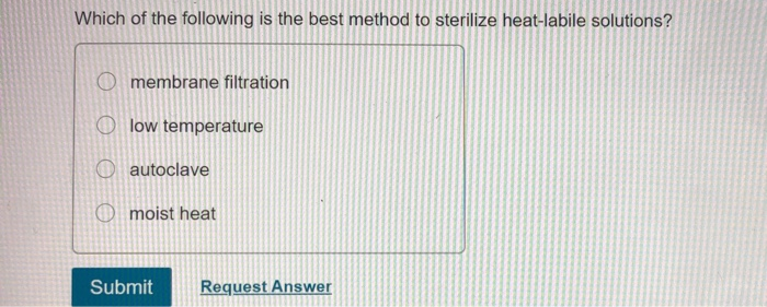 Which Of The Following Is The Best Method To Sterilize Heat-labile Solutions?