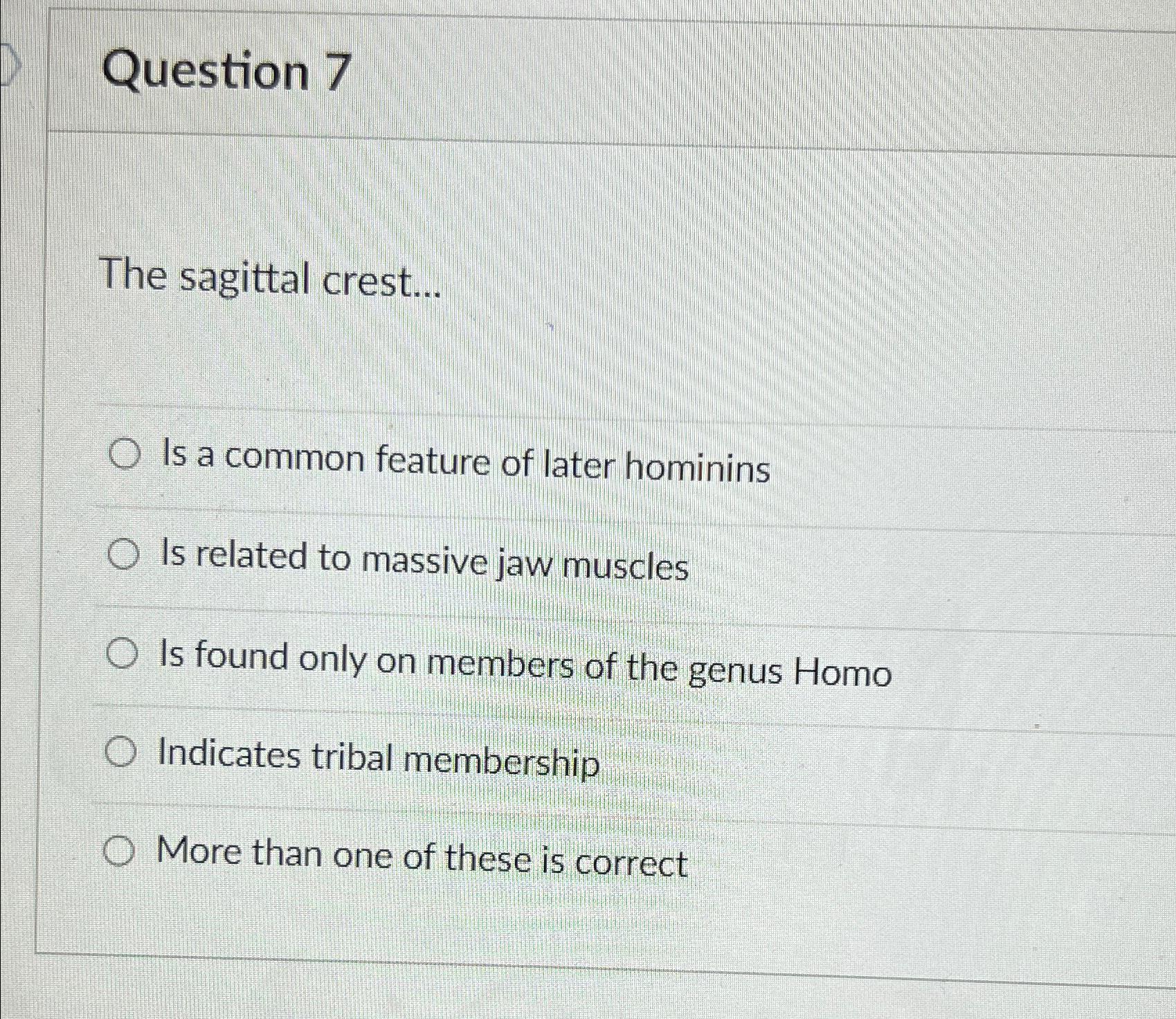 Solved Question 7The sagittal crest...Is a common feature of | Chegg.com